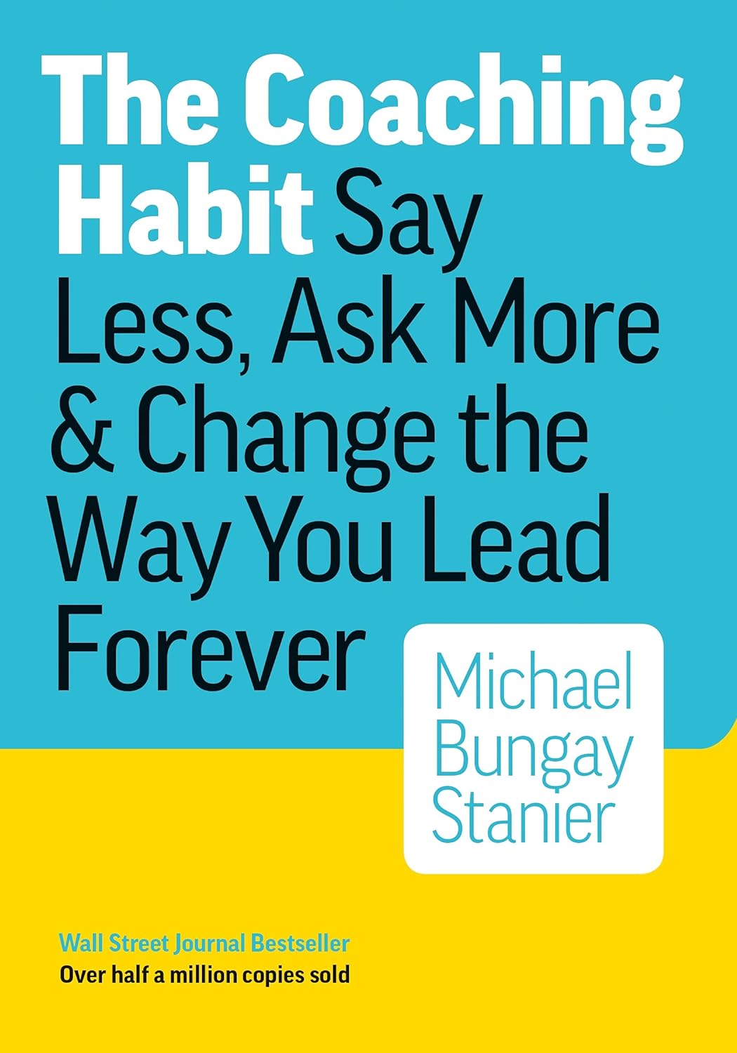 book cover of the coaching habit by michael bungay stanier